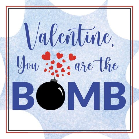 Valentine you are the Bomb! {blue}